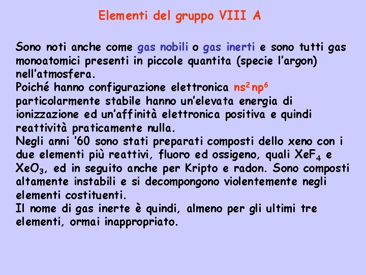 Elementi del gruppo VIII A Sono noti anche come gas nobili o gas inerti