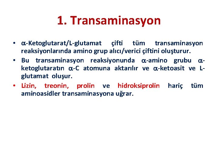 1. Transaminasyon • -Ketoglutarat/L-glutamat çifti tüm transaminasyon reaksiyonlarında amino grup alıcı/verici çiftini oluşturur. •