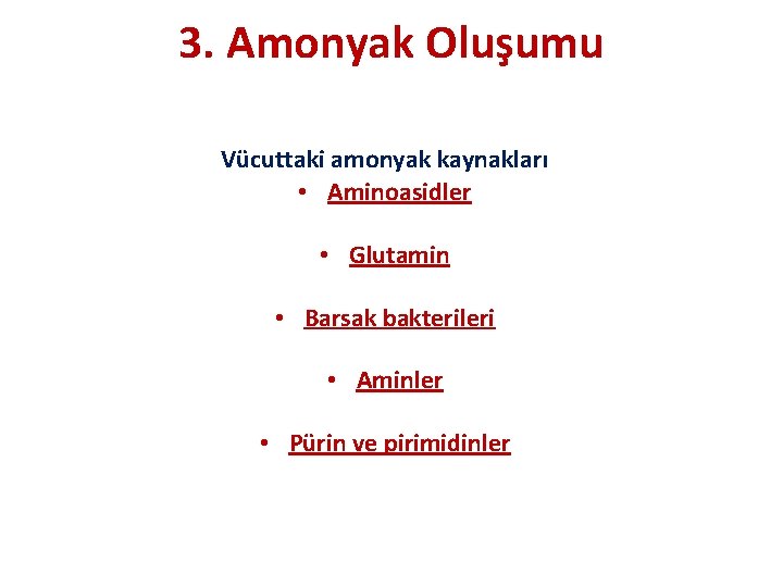 3. Amonyak Oluşumu Vücuttaki amonyak kaynakları • Aminoasidler • Glutamin • Barsak bakterileri •