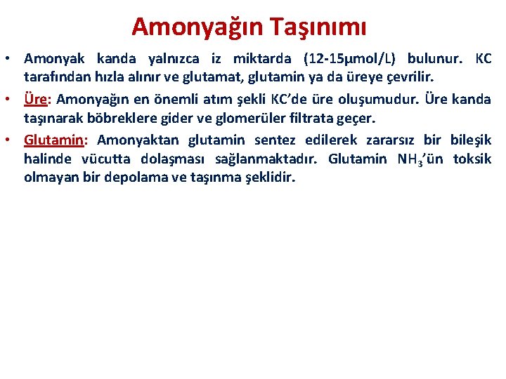 Amonyağın Taşınımı • Amonyak kanda yalnızca iz miktarda (12 -15µmol/L) bulunur. KC tarafından hızla