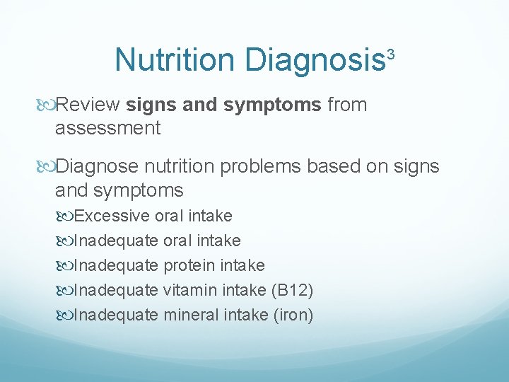 Nutrition Diagnosis 3 Review signs and symptoms from assessment Diagnose nutrition problems based on
