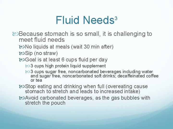 Fluid Needs 3 Because stomach is so small, it is challenging to meet fluid