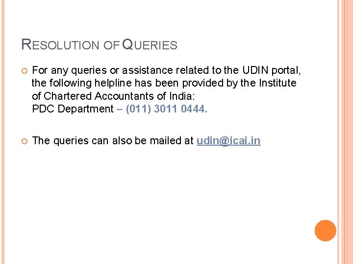 RESOLUTION OF QUERIES For any queries or assistance related to the UDIN portal, the