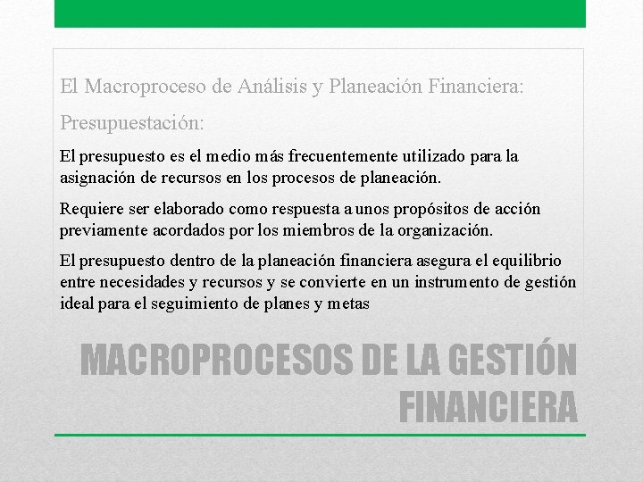 El Macroproceso de Análisis y Planeación Financiera: Presupuestación: El presupuesto es el medio más