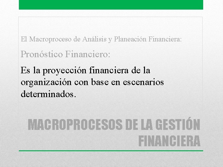 El Macroproceso de Análisis y Planeación Financiera: Pronóstico Financiero: Es la proyección financiera de