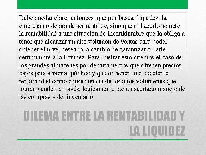 Debe quedar claro, entonces, que por buscar liquidez, la empresa no dejará de ser