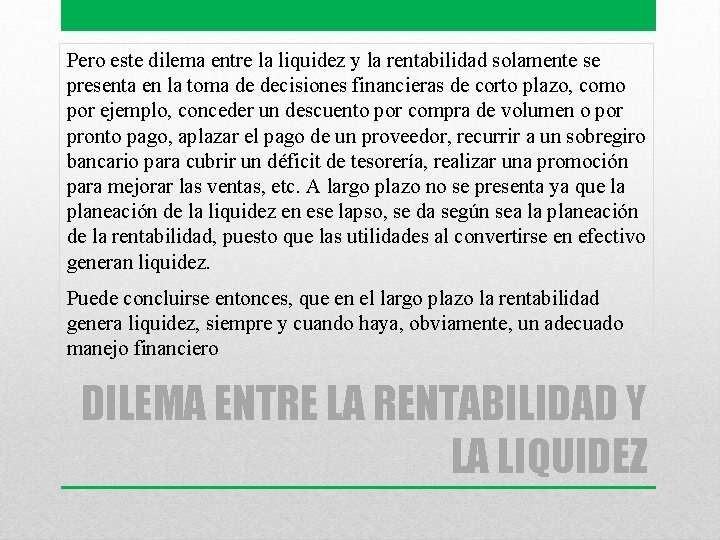 Pero este dilema entre la liquidez y la rentabilidad solamente se presenta en la