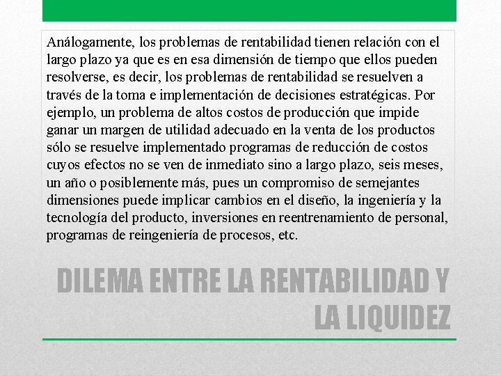 Análogamente, los problemas de rentabilidad tienen relación con el largo plazo ya que es