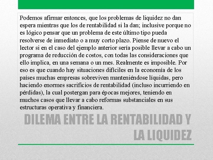 Podemos afirmar entonces, que los problemas de liquidez no dan espera mientras que los