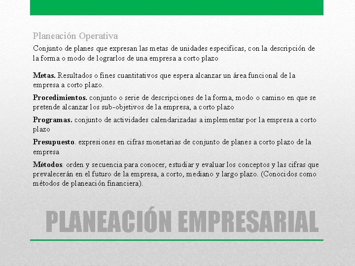 Planeación Operativa Conjunto de planes que expresan las metas de unidades especificas, con la