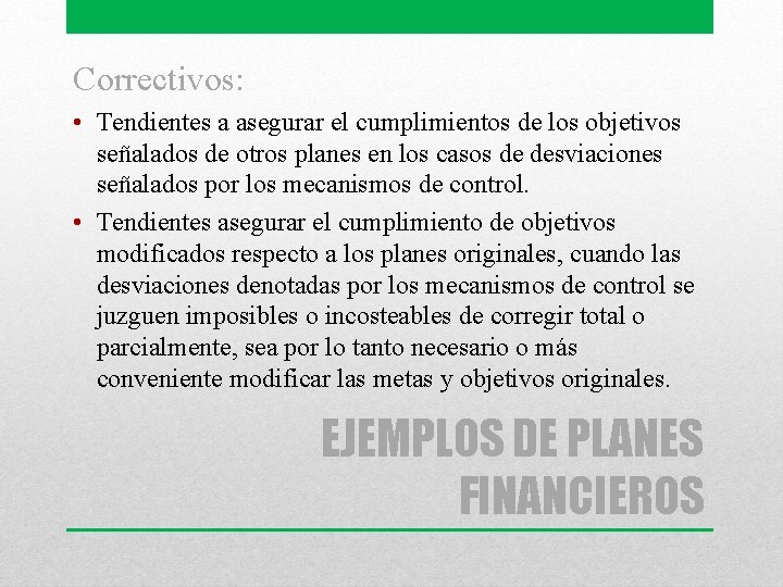 Correctivos: • Tendientes a asegurar el cumplimientos de los objetivos señalados de otros planes