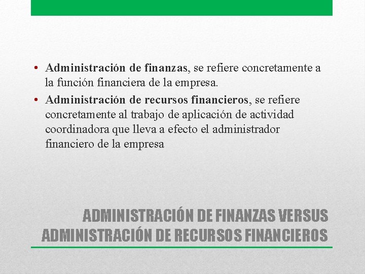  • Administración de finanzas, se refiere concretamente a la función financiera de la