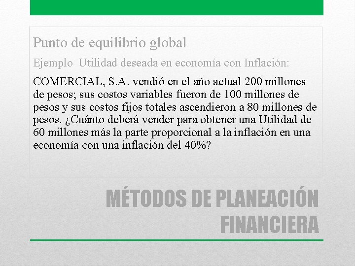 Punto de equilibrio global Ejemplo Utilidad deseada en economía con Inflación: COMERCIAL, S. A.