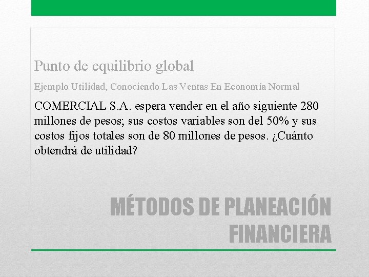 Punto de equilibrio global Ejemplo Utilidad, Conociendo Las Ventas En Economía Normal COMERCIAL S.