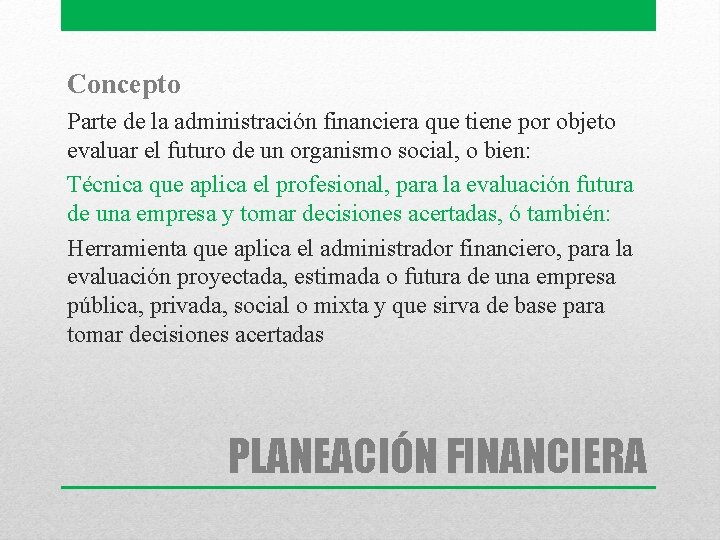 Concepto Parte de la administración financiera que tiene por objeto evaluar el futuro de