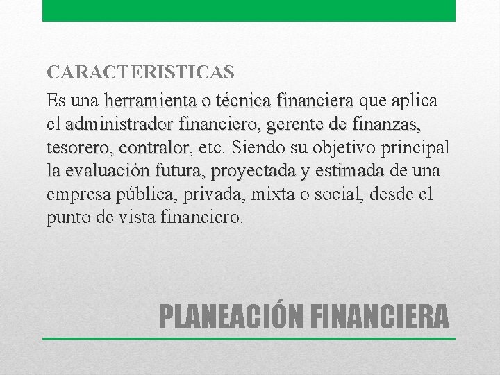 CARACTERISTICAS Es una herramienta o técnica financiera que aplica financiera el administrador financiero, gerente