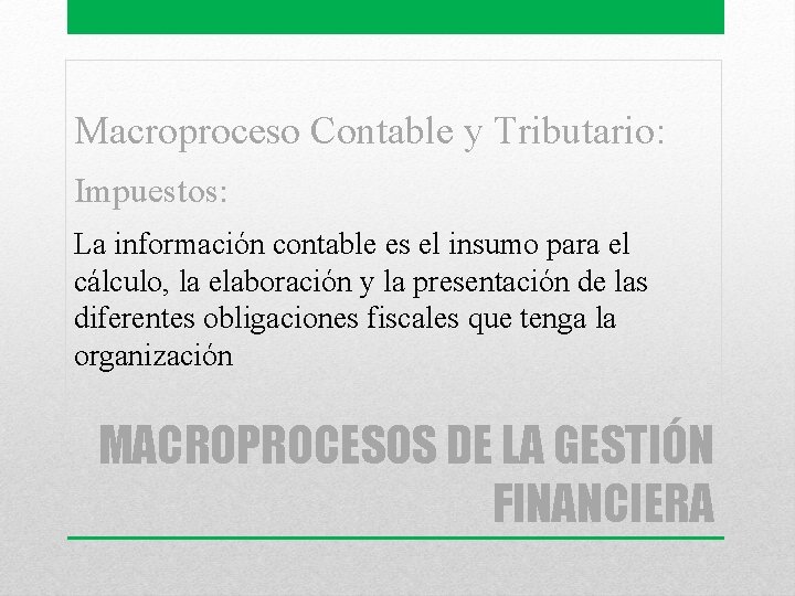 Macroproceso Contable y Tributario: Impuestos: La información contable es el insumo para el cálculo,