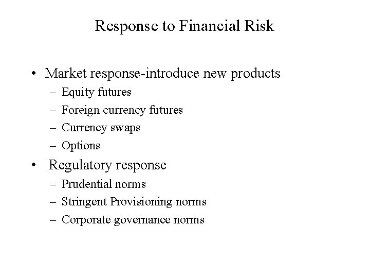 Response to Financial Risk • Market response-introduce new products – – Equity futures Foreign