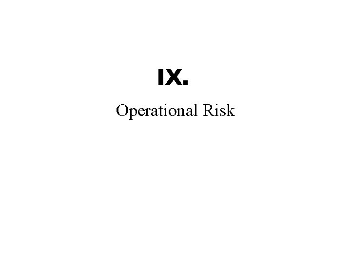 IX. Operational Risk 