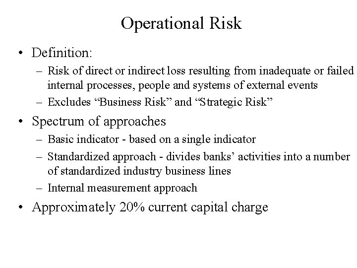 Operational Risk • Definition: – Risk of direct or indirect loss resulting from inadequate