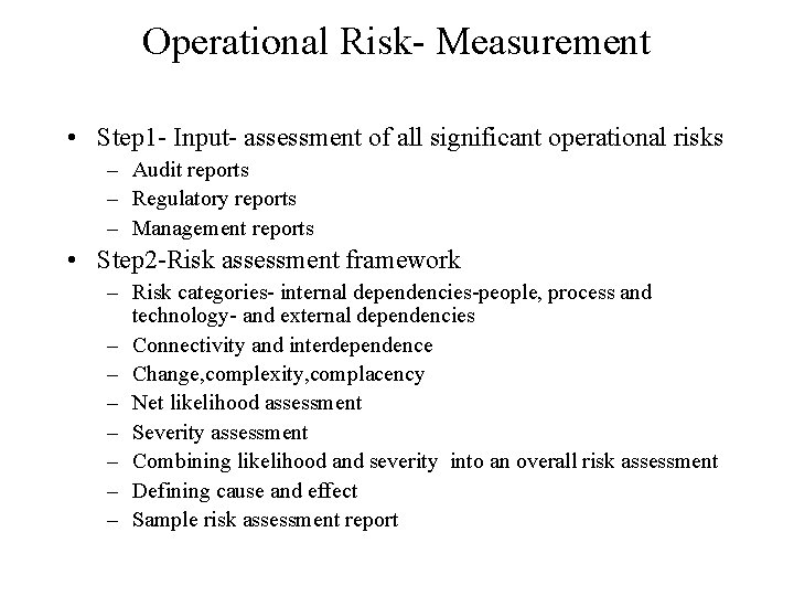 Operational Risk- Measurement • Step 1 - Input- assessment of all significant operational risks