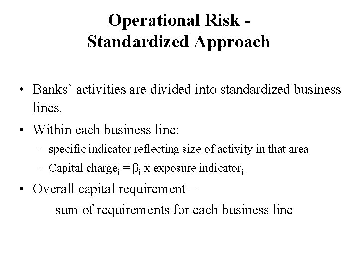 Operational Risk Standardized Approach • Banks’ activities are divided into standardized business lines. •