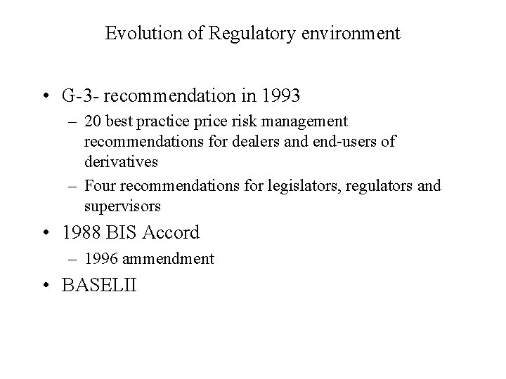 Evolution of Regulatory environment • G-3 - recommendation in 1993 – 20 best practice