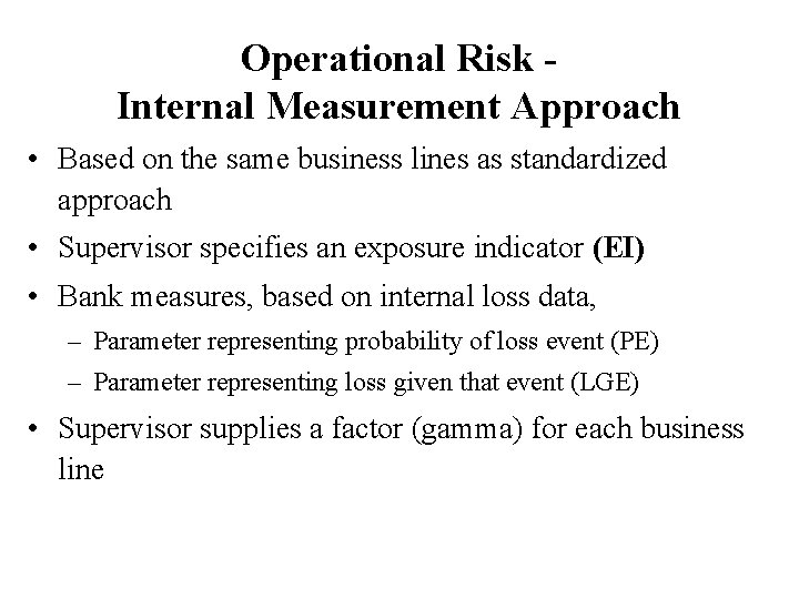 Operational Risk Internal Measurement Approach • Based on the same business lines as standardized