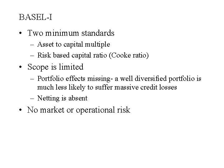 BASEL-I • Two minimum standards – Asset to capital multiple – Risk based capital