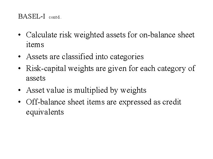 BASEL-I contd. . • Calculate risk weighted assets for on-balance sheet items • Assets