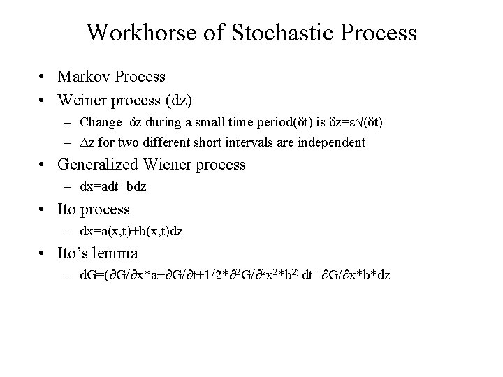 Workhorse of Stochastic Process • Markov Process • Weiner process (dz) – Change δz