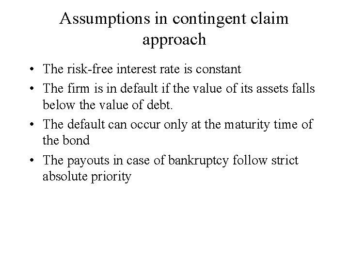 Assumptions in contingent claim approach • The risk-free interest rate is constant • The