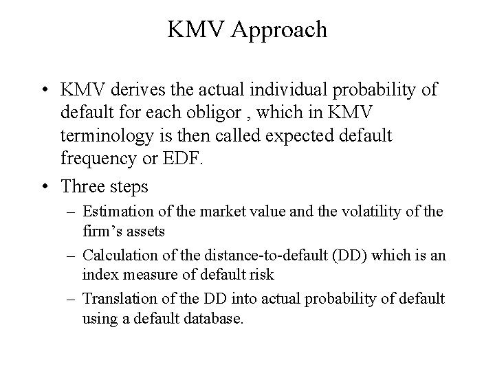 KMV Approach • KMV derives the actual individual probability of default for each obligor