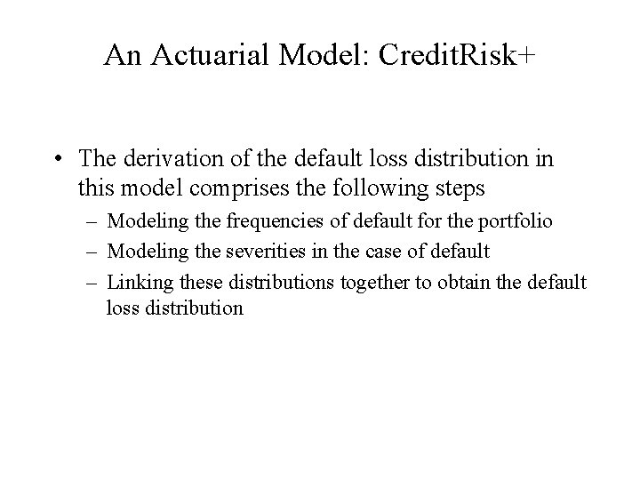 An Actuarial Model: Credit. Risk+ • The derivation of the default loss distribution in