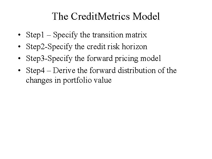 The Credit. Metrics Model • • Step 1 – Specify the transition matrix Step