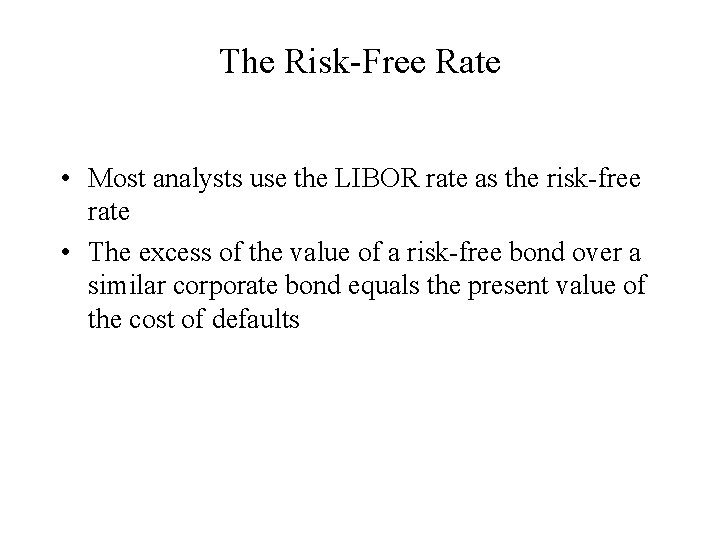 The Risk-Free Rate • Most analysts use the LIBOR rate as the risk-free rate