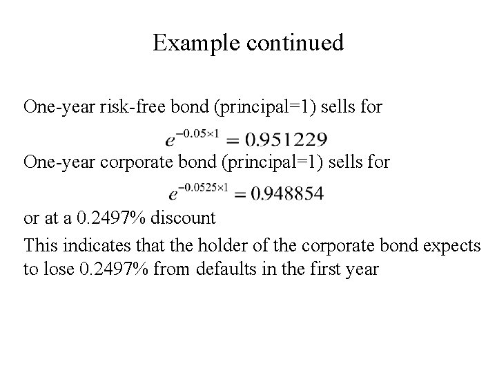 Example continued One-year risk-free bond (principal=1) sells for One-year corporate bond (principal=1) sells for