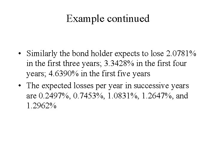 Example continued • Similarly the bond holder expects to lose 2. 0781% in the