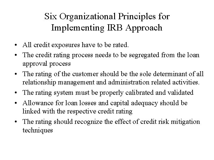 Six Organizational Principles for Implementing IRB Approach • All credit exposures have to be