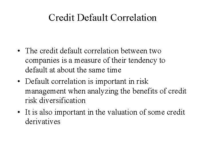 Credit Default Correlation • The credit default correlation between two companies is a measure