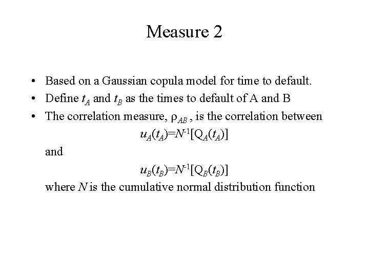 Measure 2 • Based on a Gaussian copula model for time to default. •