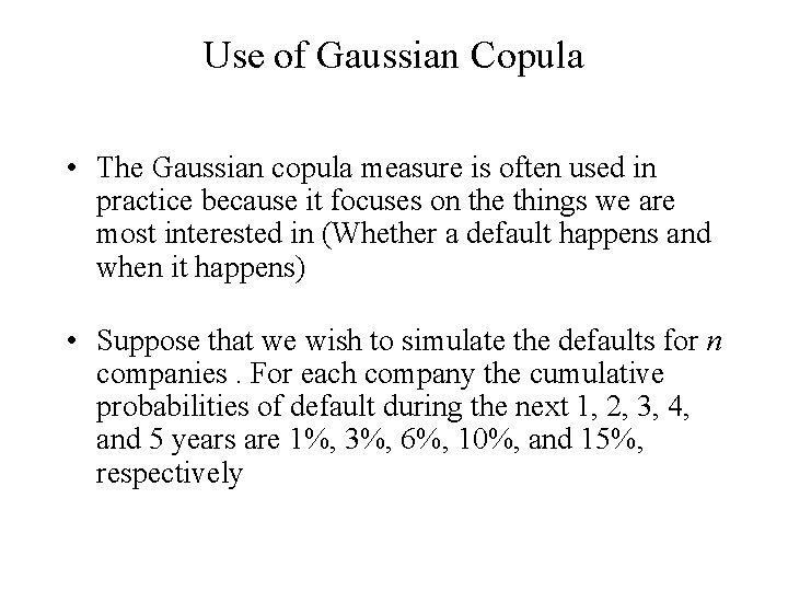 Use of Gaussian Copula • The Gaussian copula measure is often used in practice