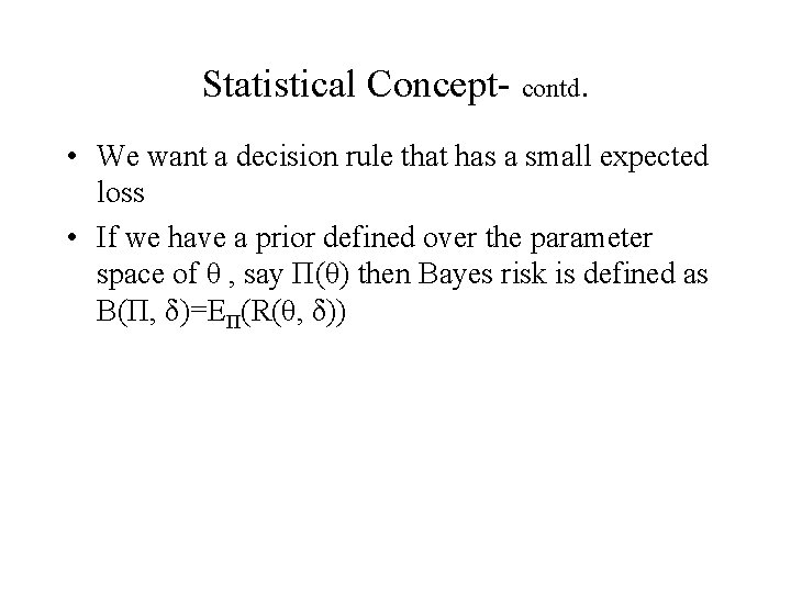 Statistical Concept- contd. • We want a decision rule that has a small expected