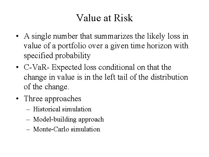 Value at Risk • A single number that summarizes the likely loss in value