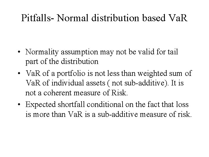 Pitfalls- Normal distribution based Va. R • Normality assumption may not be valid for