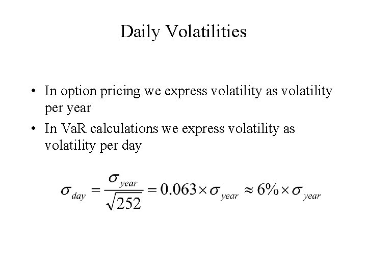 Daily Volatilities • In option pricing we express volatility as volatility per year •