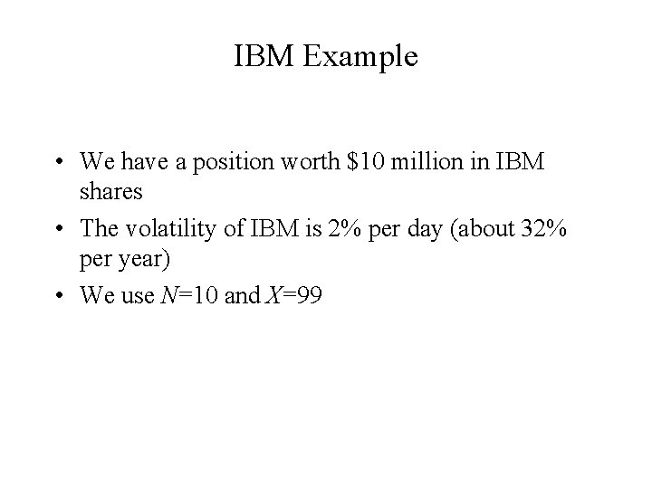 IBM Example • We have a position worth $10 million in IBM shares •