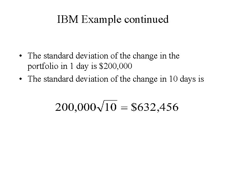 IBM Example continued • The standard deviation of the change in the portfolio in