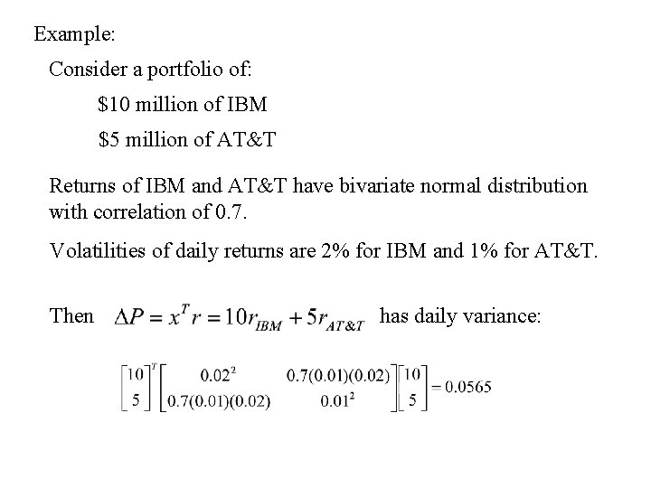 Example: Consider a portfolio of: $10 million of IBM $5 million of AT&T Returns