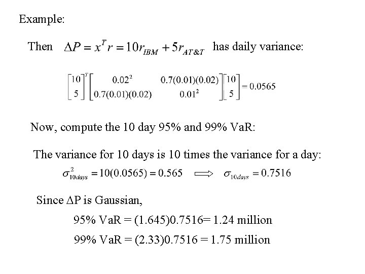 Example: Then has daily variance: Now, compute the 10 day 95% and 99% Va.